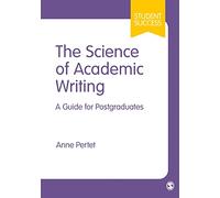 The Science of Academic Writing: A Guide for Postgraduates (Student Success)