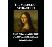 The Science of Attraction: The Brain and the Attractor Fields (Recursive Realism)