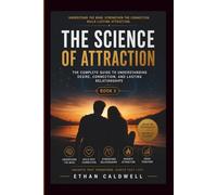 The Science of Attraction: The Complete Guide to Understanding Desire, Connection, and Lasting Relationships (Female Desire & Intimacy Mastery Series)