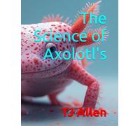 The Science of Axolotl's: 64 (The Science of Everything)