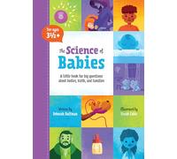 The Science of Babies: A Little Book for Big Questions about Bodies, Birth and Families (Kids Need to Know)