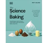 The Science of Baking : Everything You Need to Know to Create Perfect Sweet and Savoury Bakes, Every Time