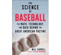 The Science of Baseball : The Math, Technology, and Data Behind the Great American Pastime