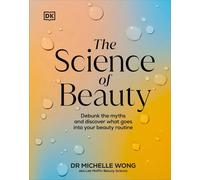 The Science of Beauty – Debunk the Myths and Discover What Goes into Your Beauty Routine