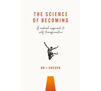 The Science of Becoming : A medical approach to self-transformation