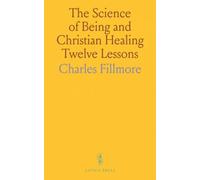 The Science of Being and Christian Healing Twelve Lessons