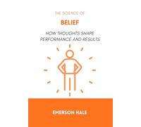 The Science of Belief: How Thoughts Shape Performance and Results