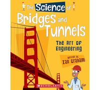 The Science of Bridges and Tunnels: The Art of Engineering (the Science of Engineering)