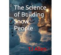 The Science of Building Snow People: 149 (The Science of Everything)