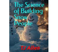 The Science of Building Snow People (The Science of Everything)