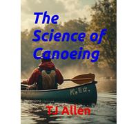 The Science of Canoeing: 161 (The Science of Everything)