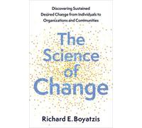 The Science of Change : Discovering Sustained, Desired Change from Individuals to Organizations and Communities