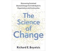 The Science of Change: Discovering Sustained, Desired Change from Individuals to Organizations and Communities