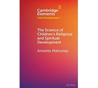 The Science of Children's Religious and Spiritual Development (Elements in Child Development)