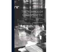 The Science of Chiropractic; Volume 1