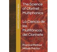 The Science of Clarinet Multiphonics / La Ciencia de los Multifónicos del Clarinete: Practical Method / Método Práctico