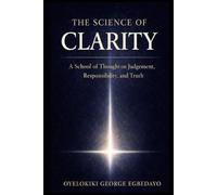 The Science of Clarity: A School of Thought on Judgement, Responsibility, and Truth