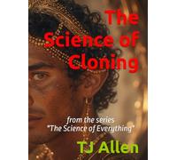 The Science of Cloning: from the series "The Science of Everything"