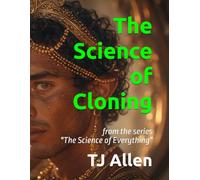 The Science of Cloning: from the series "The Science of Everything": 50