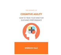The Science of Cognitive Agility: How to Think Quickly Without Losing Accuracy