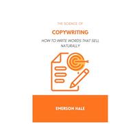 The Science of Copywriting: How to Write Words That Sell Naturally