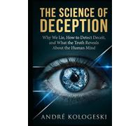 The Science of Deception: Why We Lie, How to Detect Deceit, and What the Truth Reveals About the Human Mind (Ciência Criminal Aplicada)