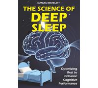 The Science of Deep Sleep: Optimizing Rest to Enhance Cognitive Performance