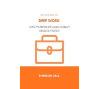 The Science of Deep Work: How to Produce High-Quality Results Faster