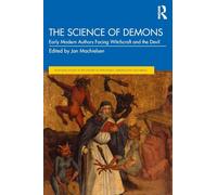 The Science of Demons: Early Modern Authors Facing Witchcraft and the Devil (Routledge Studies in the History of Witchcraft, Demonology and Magic)