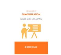 The Science of Demonstration: How to Show, Not Just Tell