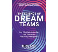 The Science of Dream Teams: How Talent Optimization Can Drive Engagement, Productivity, and Happiness
