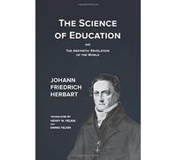 The Science of Education: Its General Principles Deduced from Its Aim, and the Aesthetic Revelation of the World