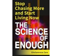 The Science of Enough: Stop Chasing More and Start Living Now (Emotional Freedom & Self-Mastery Series)