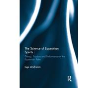 The Science of Equestrian Sports : Theory, Practice and Performance of the Equestrian Rider