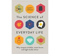 The Science of Everyday Life: Why Teapots Dribble, Toast Burns and Light Bulbs Shine by Marty Jopson (September 17, 2015) Hardcover
