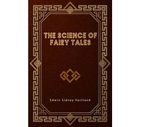 The Science of Fairy Tales: An Enquiry Into Fairy Mythology