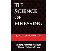 The Science of Finessing: Where Ancient Wisdom Meets Universal Law