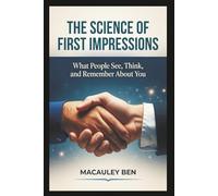 The Science of First Impressions: What People See, Think, and Remember About You: 3 (Mind Mastery Series)