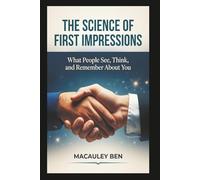 The Science of First Impressions: What People See, Think, and Remember About You (Mind Mastery Series)