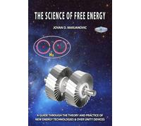 THE SCIENCE OF FREE ENERGY: A Guide through the Theory and Practice of New Energy Technologies & Over Unity Devices
