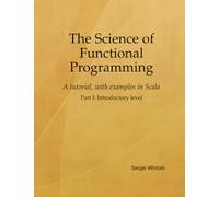 The Science of Functional Programming, Part I: A tutorial, with examples in Scala