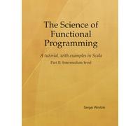 The Science of Functional Programming, Part II: A tutorial, with examples in Scala