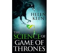 The Science of Game of Thrones: A myth-busting, mind-blowing, jaw-dropping and fun-filled expedition through the world of Game of Thrones