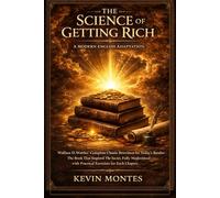 The Science of Getting Rich: A Modern English Adaptation: Wallace D. Wattles’ Complete Classic Rewritten for Today’s Reader - The Book That Inspired ... Chapter (Classic Wisdom in Modern English)