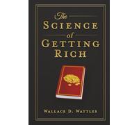The Science of Getting Rich: A Modern Translation with the Complete Original 1910 Text