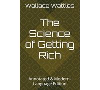The Science of Getting Rich: Annotated & Modern-Language Edition