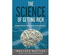 The Science of Getting Rich: By Wallace D. Wattles 1910 Book Annotated to a New Workbook to Share the Secret of the Science of Getting Rich