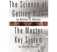 The Science of Getting Rich by Wallace D. Wattles AND The Master Key System by Charles Haanel