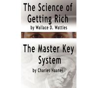 The Science of Getting Rich by Wallace D. Wattles AND The Master Key System by Charles Haanel