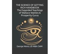 The Science of Getting Rich Handbook - The Expanded Teachings of Wallace Wattles & Prosperity Gurus